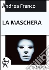 La maschera. E-book. Formato EPUB ebook