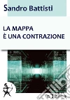 La mappa è una contrazione. E-book. Formato EPUB ebook di Sandro Battisti