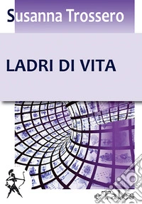 Ladri di vita. E-book. Formato Mobipocket ebook