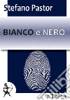 Bianco e nero. E-book. Formato Mobipocket ebook di Stefano Pastor