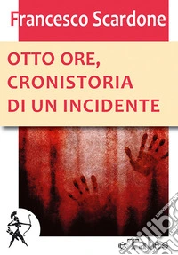 Otto ore, cronistoria di un incidente. E-book. Formato Mobipocket ebook