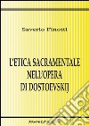 L’etica sacramentale nell’opera di Dostoevskij. E-book. Formato EPUB ebook di Saverio Finotti