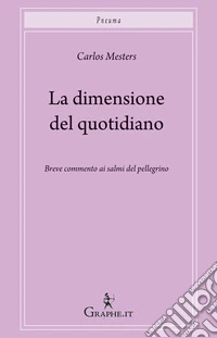 La dimensione del quotidianoBreve commento ai salmi del pellegrino. E-book. Formato Mobipocket ebook