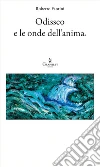 Odisseo e le onde dell’anima. E-book. Formato EPUB ebook di Roberto Fantini