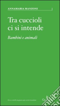 Tra cuccioli ci si intendeBambini e animali. E-book. Formato Mobipocket ebook di Annamaria Manzoni