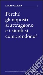 Perché gli opposti si attraggono e i simili si comprendono?Psico-grafologia dei legami d’amore. E-book. Formato EPUB ebook