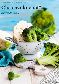 Che cavolo vuoi? Ricette del cavoloRicette del cavolo. E-book. Formato EPUB ebook