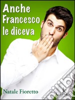 Anche Francesco le dicevaUna riflessione sociolinguistica sull’uso delle parolacce. E-book. Formato Mobipocket