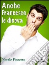 Anche Francesco le dicevaUna riflessione sociolinguistica sull’uso delle parolacce. E-book. Formato EPUB ebook