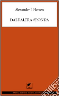 Dall'altra sponda. E-book. Formato EPUB ebook di Alexander Herzen