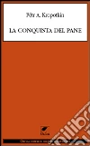 La conquista del pane. E-book. Formato EPUB ebook di Pëtr A. Kropotkin