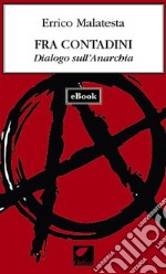 Fra contadini. Dialogo sull'anarchia. E-book. Formato EPUB ebook