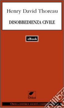 Disobbedienza civile. E-book. Formato EPUB ebook di Henry David Thoreau