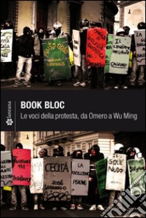 Book bloc: Le voci della protesta da Omero a Wu Ming. E-book. Formato EPUB ebook di a cura Michela Carpi