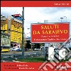 Saluti da Sarajevo: Passato e presente di una grande Capitale che rinasce. E-book. Formato PDF ebook