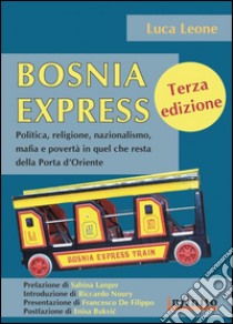 Bosnia ExpressPolitica, religione, nazionalismo, mafia e povertà in quel che resta della Porta d’Oriente. E-book. Formato PDF ebook di Luca Leone