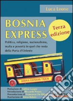 Bosnia ExpressPolitica, religione, nazionalismo, mafia e povertà in quel che resta della Porta d’Oriente. E-book. Formato Mobipocket ebook