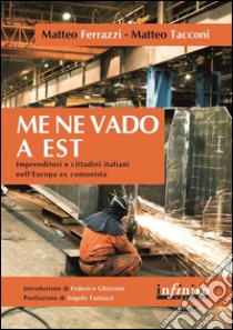 Me ne vado a EstImprenditori e cittadini italiani nell’Europa ex comunista. E-book. Formato EPUB ebook di Matteo Ferrazzi