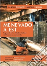 Me ne vado a EstImprenditori e cittadini italiani nell’Europa ex comunista. E-book. Formato EPUB ebook