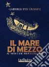 Il mare di mezzoAl tempo dei respingimenti. E-book. Formato EPUB ebook di Gabriele Del Grande