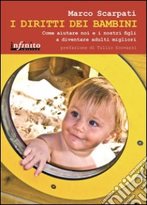 I diritti dei bambiniCome aiutare noi e i nostri figli a diventare adulti migliori. E-book. Formato PDF ebook di Marco Scarpati