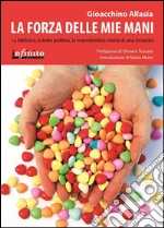 La forza delle mie maniLa fabbrica, la lotta politica, la macrobiotica: storia di una rinascita. E-book. Formato PDF