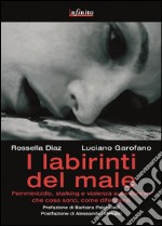 I labirinti del maleFemminicidio, stalking e violenza sulle donne in Italia: che cosa sono, come difendersi. E-book. Formato Mobipocket