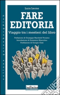 Fare editoriaViaggio tra i mestieri del libro. E-book. Formato Mobipocket ebook di Luca Leone