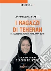 I ragazzi di TeheranI giovani in Iran e la crisi del regime. E-book. Formato Mobipocket ebook di Antonello Sacchetti
