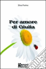 Per amore di Giulia. E-book. Formato PDF ebook