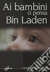 Ai bambini ci pensa Bin Laden. E-book. Formato PDF ebook di Gianluca Comuniello