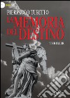 La memoria del destino. E-book. Formato PDF ebook di Pierpaolo Turitto