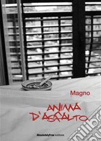 Anima d'asfalto. La vera libertà è nell'uomo che riesce a ridere di tutto. E-book. Formato Mobipocket ebook