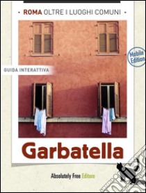 Roma, oltre i luoghi comuni: Garbatella (mobile edition). E-book. Formato PDF ebook di Katharina Gasterstadt