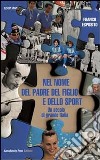 Nel nome del padre del figlio e dello sport: Un secolo di grande Italia. E-book. Formato Mobipocket ebook di Franco Esposito