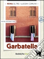 Roma, oltre i luoghi comuni: Garbatella (full edition). E-book. Formato PDF ebook