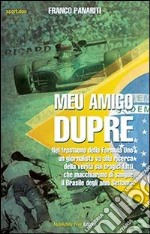 Meu Amigo Duprè: Nel frastuono della Formula Uno un giornalista alla ricerca della  verità sui tragici avvenimenti  che macchiarono di sangue il Brasile degli anni Settanta. E-book. Formato Mobipocket ebook