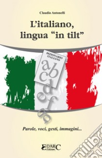 L'italiano lingua in tilt. E-book. Formato Mobipocket ebook di Claudio Antonelli