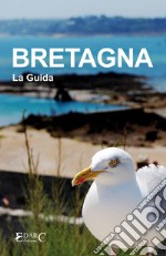 Bretagna - La Guida. E-book. Formato EPUB ebook