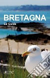 Bretagna - La Guida. E-book. Formato EPUB ebook