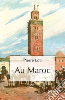 Au Maroc. E-book. Formato Mobipocket ebook di Pierre Loti