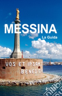 MESSINA - La Guida. E-book. Formato Mobipocket ebook di Guida turistica