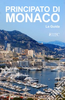 Principato di Monaco - La Guida. E-book. Formato EPUB ebook di EDARC Edizioni