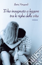 Ti ho insegnato a leggere tra le righe della vita. E-book. Formato Mobipocket ebook