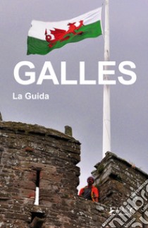 Galles - La Guida. E-book. Formato EPUB ebook di EDARC Edizioni