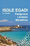Isole Egadi Favignana, Levanzo, Marettimo - La Guida. E-book. Formato EPUB ebook