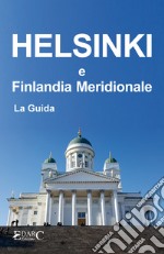 Helsinki e Finlandia Meridionale - La Guida. E-book. Formato EPUB ebook