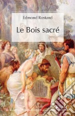 Le bois sacré. E-book. Formato EPUB ebook