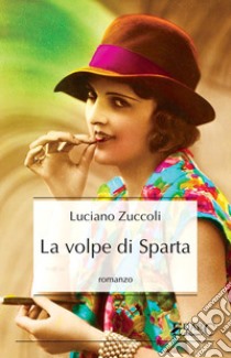 La volpe di Sparta. E-book. Formato EPUB ebook di Luciano Zuccoli