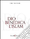 Dio benedica l'Islam. E-book. Formato EPUB ebook